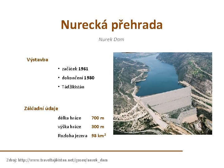 Nurecká přehrada Nurek Dam Výstavba • začátek 1961 • dokončení 1980 • Tádžikistán Základní Nurecká přehrada Nurek Dam Výstavba • začátek 1961 • dokončení 1980 • Tádžikistán Základní