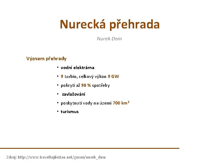 Nurecká přehrada Nurek Dam Význam přehrady • vodní elektrárna • 9 turbín, celkový výkon Nurecká přehrada Nurek Dam Význam přehrady • vodní elektrárna • 9 turbín, celkový výkon