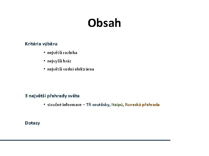 Obsah Kritéria výběru • největší rozloha • nejvyšší hráz • největší vodní elektrárna 3 Obsah Kritéria výběru • největší rozloha • nejvyšší hráz • největší vodní elektrárna 3