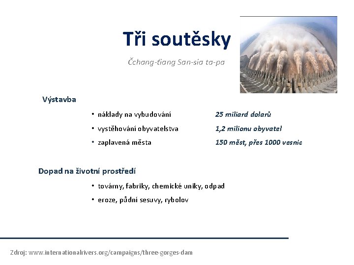 Tři soutěsky Čchang-ťiang San-sia ta-pa Výstavba • náklady na vybudování 25 miliard dolarů • Tři soutěsky Čchang-ťiang San-sia ta-pa Výstavba • náklady na vybudování 25 miliard dolarů •