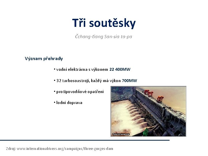 Tři soutěsky Čchang-ťiang San-sia ta-pa Význam přehrady • vodní elektrárna s výkonem 22 400 Tři soutěsky Čchang-ťiang San-sia ta-pa Význam přehrady • vodní elektrárna s výkonem 22 400