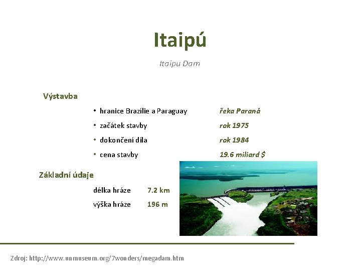 Itaipú Itaipu Dam Výstavba • hranice Brazílie a Paraguay řeka Paraná • začátek stavby Itaipú Itaipu Dam Výstavba • hranice Brazílie a Paraguay řeka Paraná • začátek stavby