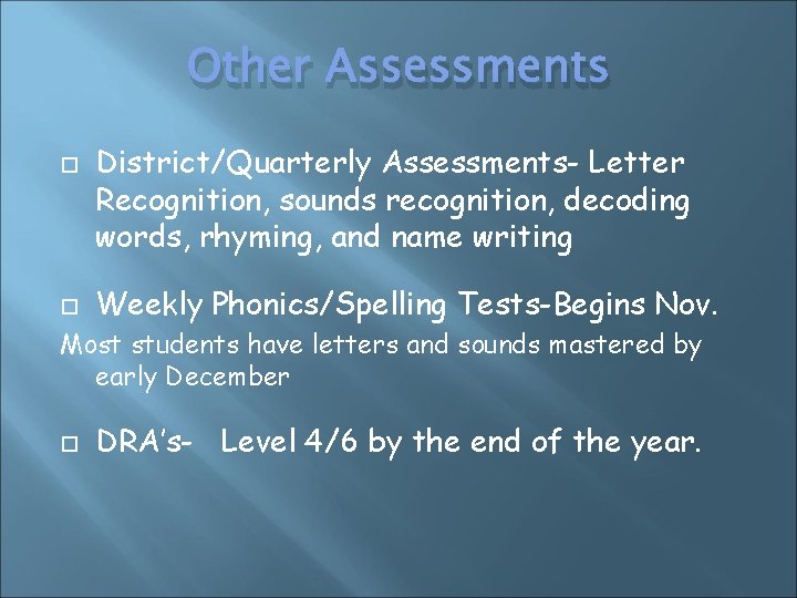 Other Assessments District/Quarterly Assessments- Letter Recognition, sounds recognition, decoding words, rhyming, and name writing