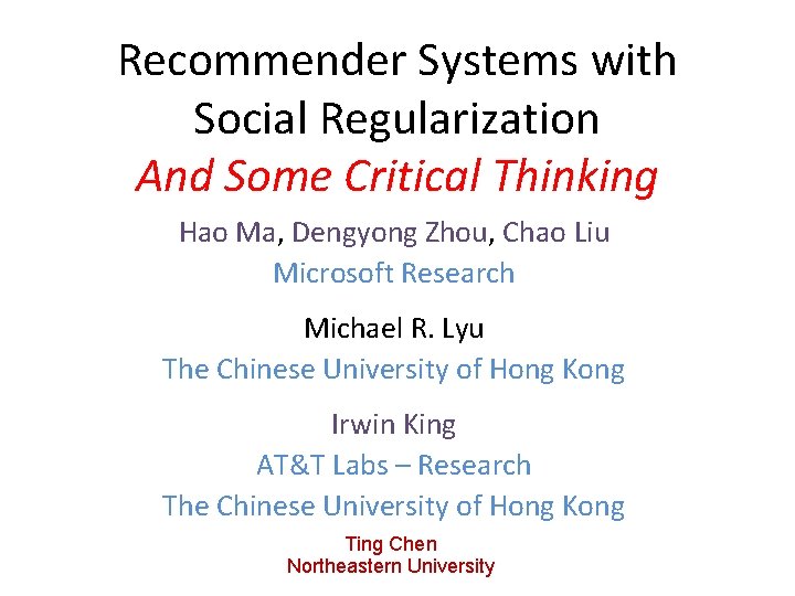 Recommender Systems with Social Regularization And Some Critical Thinking Hao Ma, Dengyong Zhou, Chao