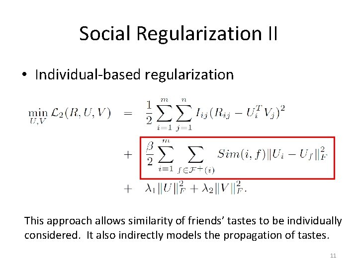 Social Regularization II • Individual-based regularization This approach allows similarity of friends’ tastes to