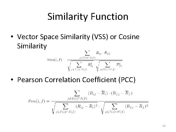 Similarity Function • Vector Space Similarity (VSS) or Cosine Similarity • Pearson Correlation Coefficient