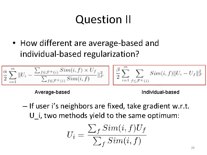Question II • How different are average-based and individual-based regularization? Average-based Individual-based – If