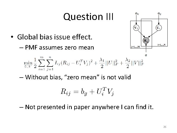 Question III • Global bias issue effect. – PMF assumes zero mean – Without