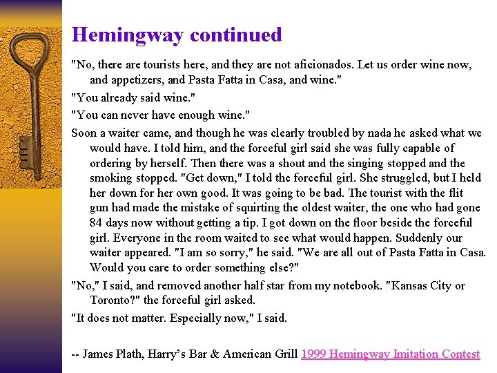 Hemingway continued "No, there are tourists here, and they are not aficionados. Let us