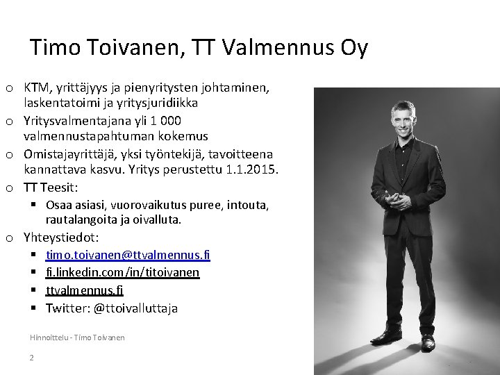 Timo Toivanen, TT Valmennus Oy o KTM, yrittäjyys ja pienyritysten johtaminen, laskentatoimi ja yritysjuridiikka