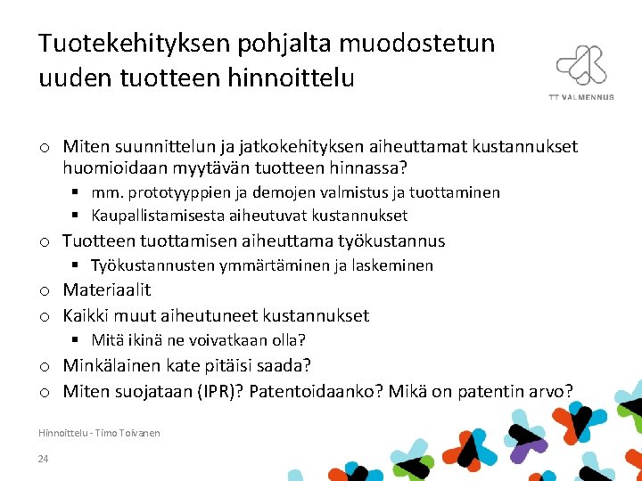 Tuotekehityksen pohjalta muodostetun uuden tuotteen hinnoittelu o Miten suunnittelun ja jatkokehityksen aiheuttamat kustannukset huomioidaan