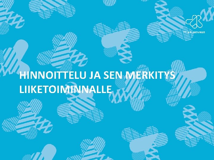 HINNOITTELU JA SEN MERKITYS LIIKETOIMINNALLE 