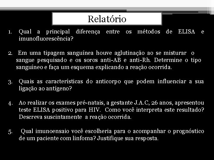 Relatório 1. Qual a principal diferença imunofluorescência? entre os métodos de ELISA e 2.