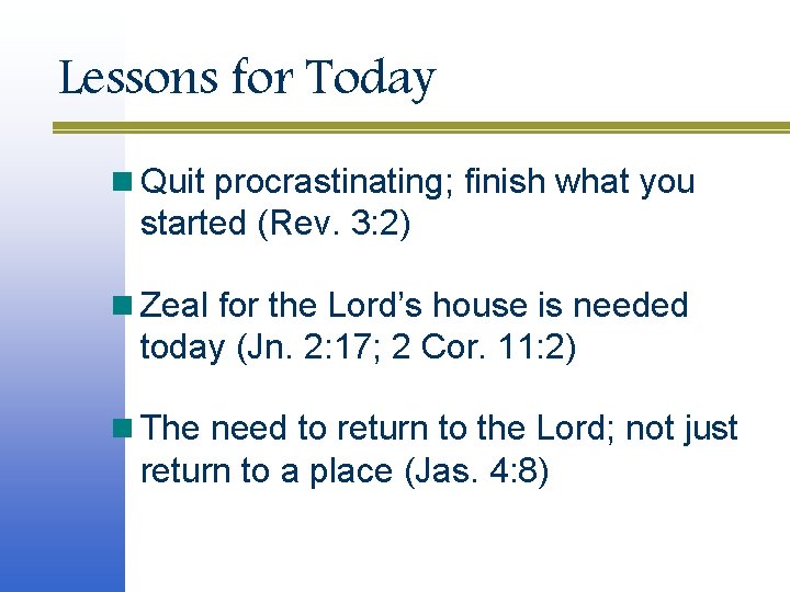 Lessons for Today n Quit procrastinating; finish what you started (Rev. 3: 2) n Lessons for Today n Quit procrastinating; finish what you started (Rev. 3: 2) n
