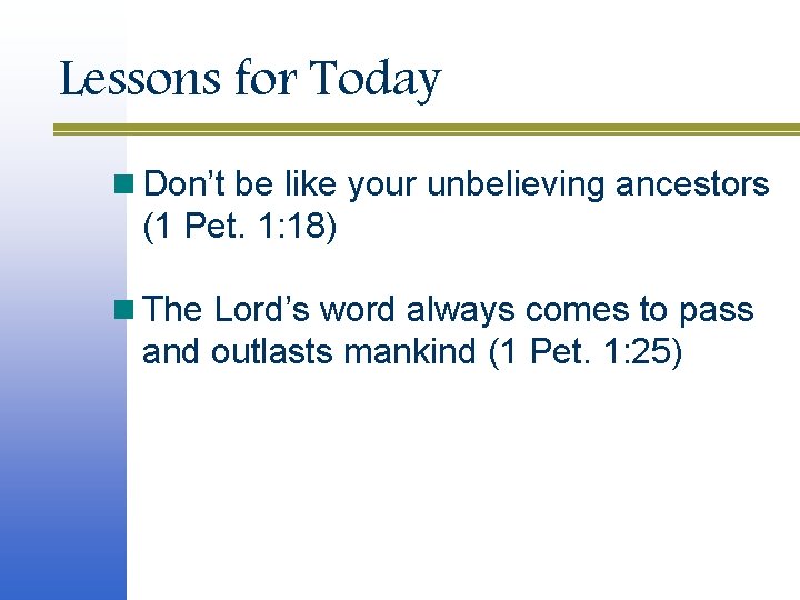 Lessons for Today n Don’t be like your unbelieving ancestors (1 Pet. 1: 18) Lessons for Today n Don’t be like your unbelieving ancestors (1 Pet. 1: 18)