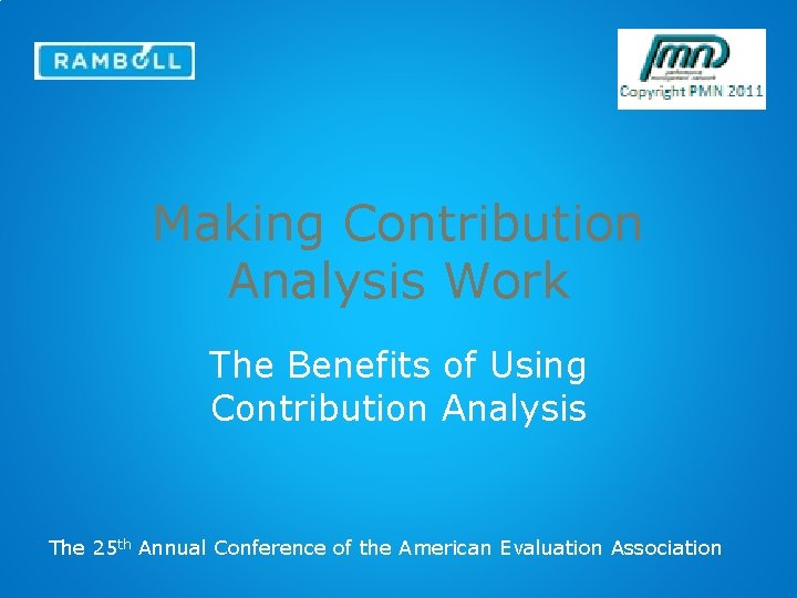 Making Contribution Analysis Work The Benefits of Using Contribution Analysis The 25 th Annual