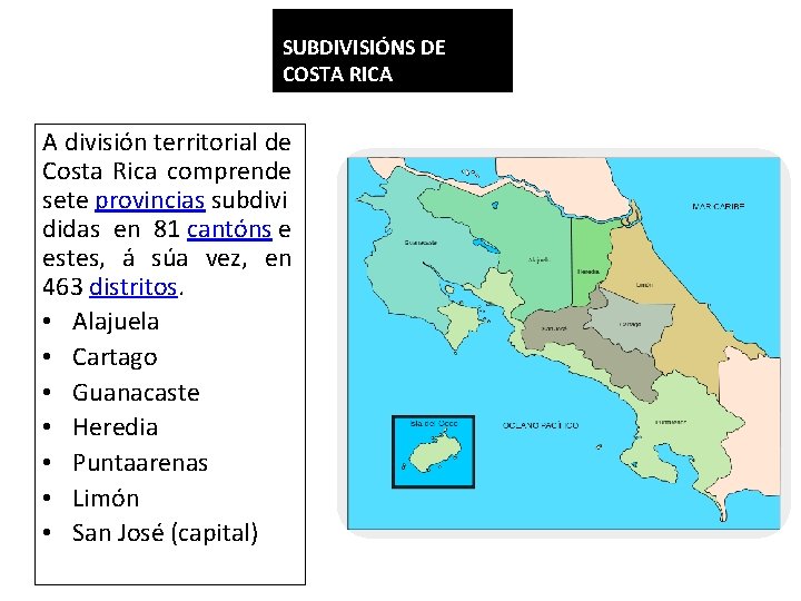 SUBDIVISIÓNS DE COSTA RICA A división territorial de Costa Rica comprende sete provincias subdivi