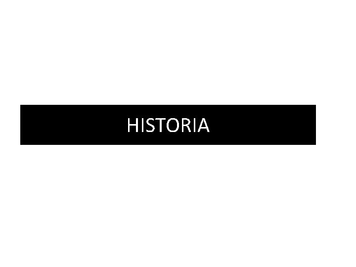 HISTORIA HISTORIA
