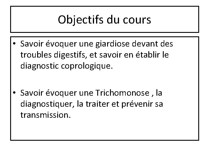 Objectifs du cours • Savoir évoquer une giardiose devant des troubles digestifs, et savoir