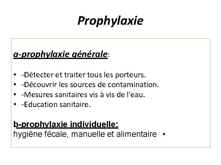 Prophylaxie a-prophylaxie générale: • • -Détecter et traiter tous les porteurs. -Découvrir les sources