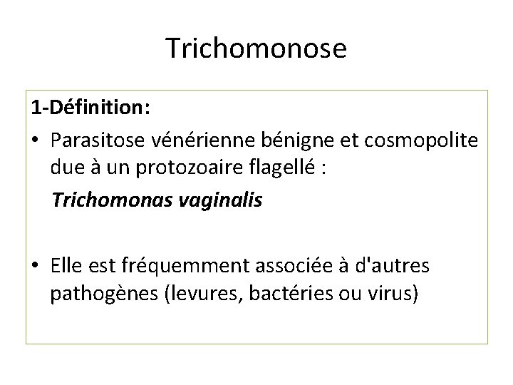 Trichomonose 1 -Définition: • Parasitose vénérienne bénigne et cosmopolite due à un protozoaire flagellé