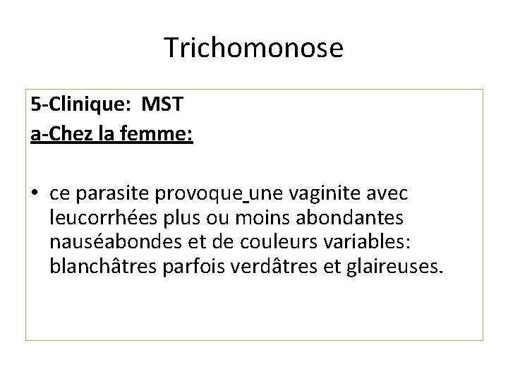 Trichomonose 5 -Clinique: MST a-Chez la femme: • ce parasite provoque une vaginite avec