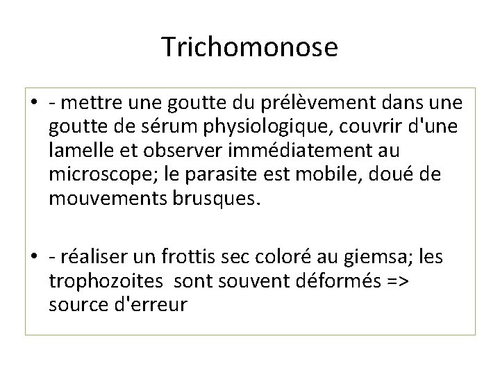 Trichomonose • - mettre une goutte du prélèvement dans une goutte de sérum physiologique,