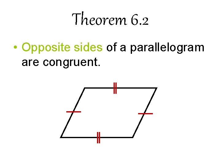 Theorem 6. 2 • Opposite sides of a parallelogram are congruent. 