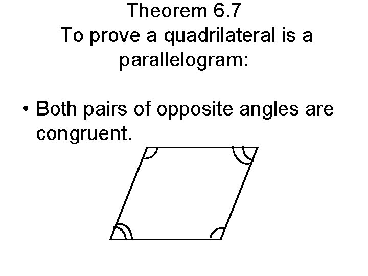 Theorem 6. 7 To prove a quadrilateral is a parallelogram: • Both pairs of