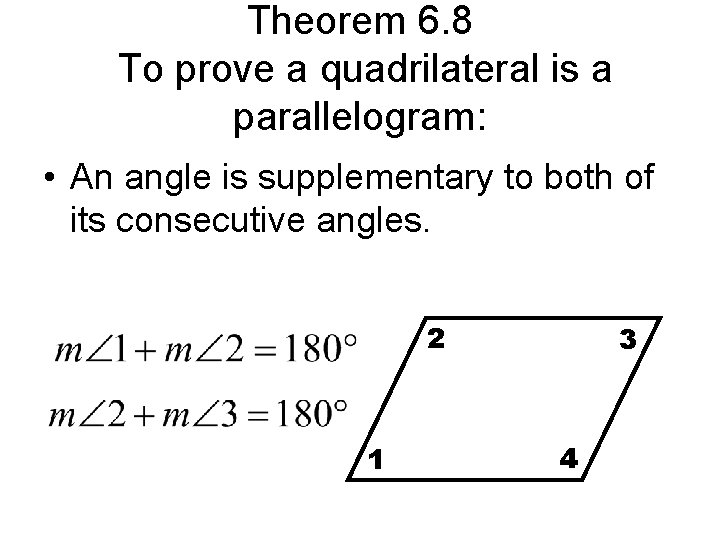 Theorem 6. 8 To prove a quadrilateral is a parallelogram: • An angle is