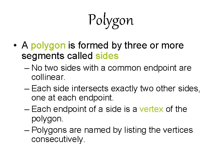 Polygon • A polygon is formed by three or more segments called sides –