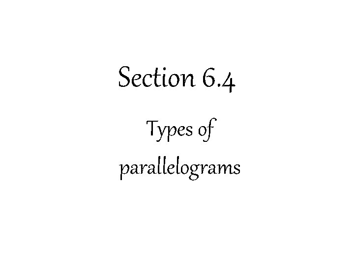 Section 6. 4 Types of parallelograms 
