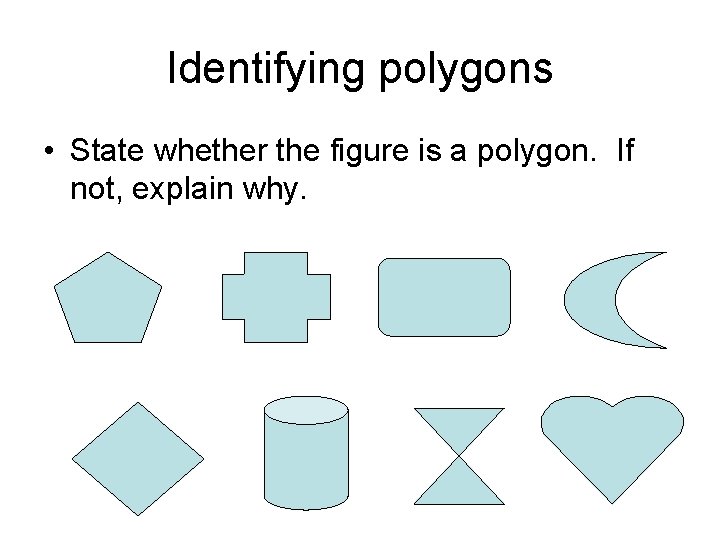 Identifying polygons • State whether the figure is a polygon. If not, explain why.