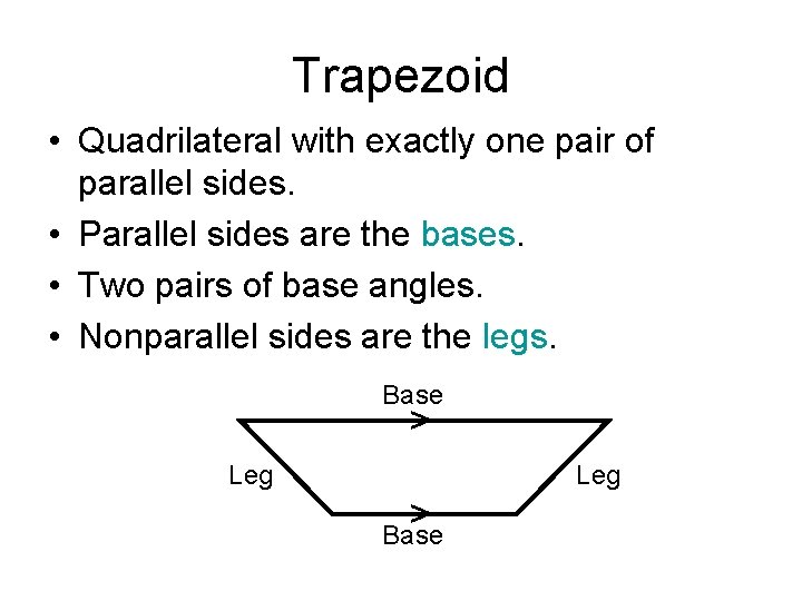 Trapezoid • Quadrilateral with exactly one pair of parallel sides. • Parallel sides are