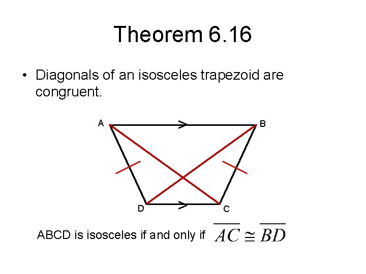 Theorem 6. 16 • Diagonals of an isosceles trapezoid are congruent. > A D