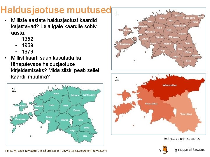 Haldusjaotuse muutused • Milliste aastate haldusjaotust kaardid kajastavad? Leia igale kaardile sobiv aasta. •