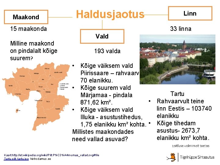 Maakond Haldusjaotus 15 maakonda Linn 33 linna Vald Milline maakond on pindalalt kõige suurem?