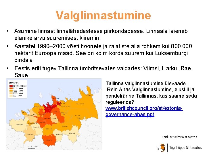 Valglinnastumine • Asumine linnast linnalähedastesse piirkondadesse. Linnaala laieneb elanike arvu suuremisest kiiremini • Aastatel