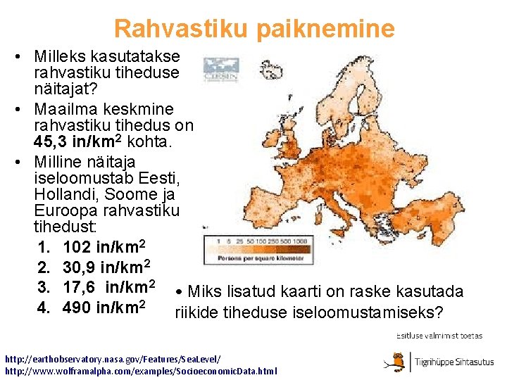 Rahvastiku paiknemine • Milleks kasutatakse rahvastiku tiheduse näitajat? • Maailma keskmine rahvastiku tihedus on