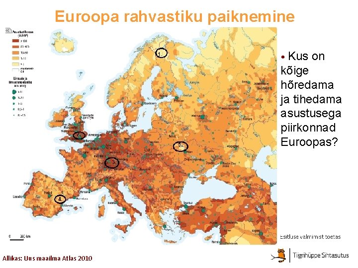 Euroopa rahvastiku paiknemine • Kus on kõige hõredama ja tihedama asustusega piirkonnad Euroopas? Allikas: