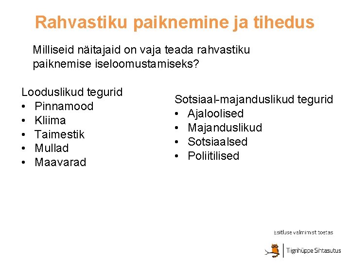 Rahvastiku paiknemine ja tihedus Milliseid näitajaid on vaja teada rahvastiku paiknemise iseloomustamiseks? Looduslikud tegurid