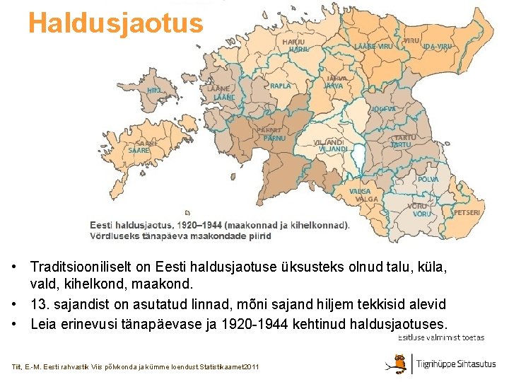 Haldusjaotus • Traditsiooniliselt on Eesti haldusjaotuse üksusteks olnud talu, küla, vald, kihelkond, maakond. •