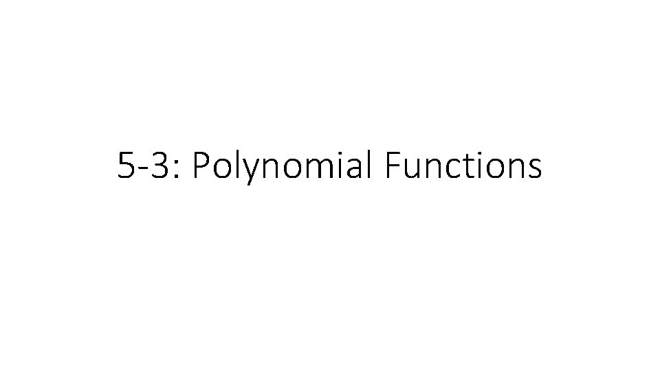 5 -3: Polynomial Functions 