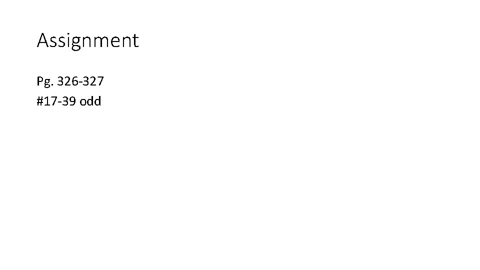 Assignment Pg. 326 -327 #17 -39 odd 