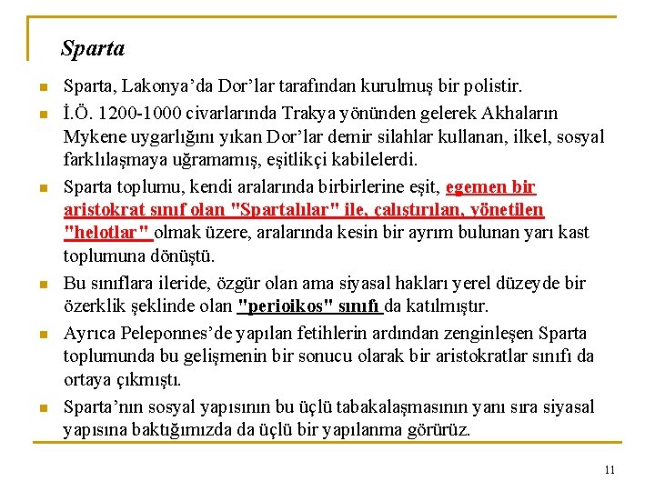 Sparta n n n Sparta, Lakonya’da Dor’lar tarafından kurulmuş bir polistir. İ. Ö. 1200