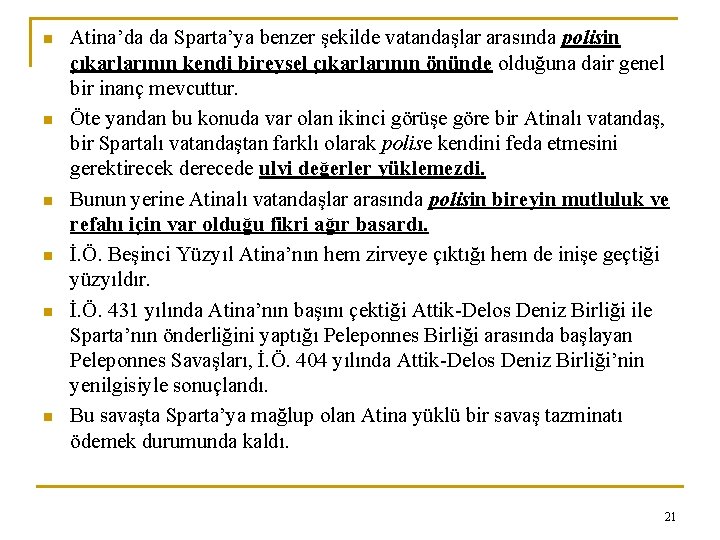 n n n Atina’da da Sparta’ya benzer şekilde vatandaşlar arasında polisin çıkarlarının kendi bireysel