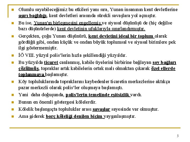 n n n n n Olumlu sayabileceğimiz bu etkileri yanı sıra, Yunan insanının kent