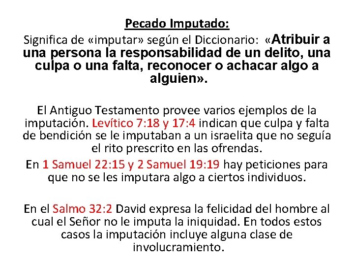 Pecado Imputado: Significa de «imputar» según el Diccionario: «Atribuir a una persona la responsabilidad