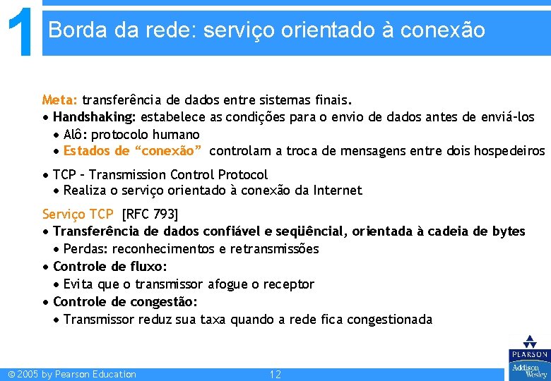 1 Borda da rede: serviço orientado à conexão Meta: transferência de dados entre sistemas 1 Borda da rede: serviço orientado à conexão Meta: transferência de dados entre sistemas