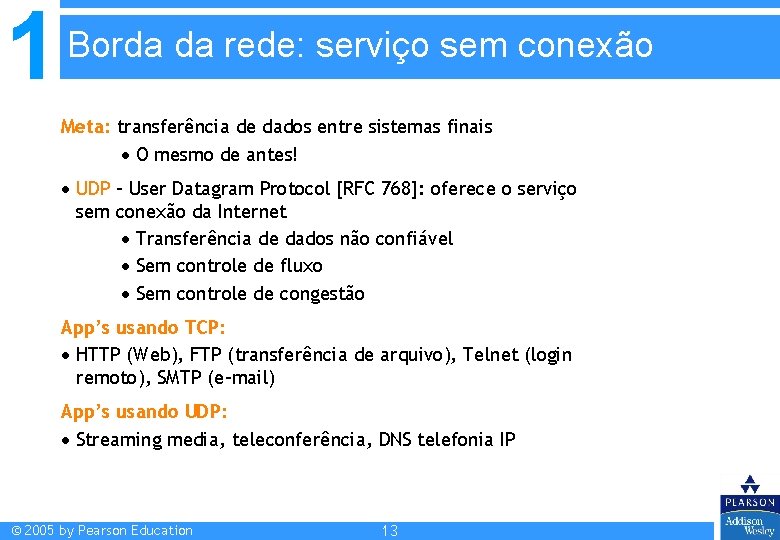 1 Borda da rede: serviço sem conexão Meta: transferência de dados entre sistemas finais 1 Borda da rede: serviço sem conexão Meta: transferência de dados entre sistemas finais